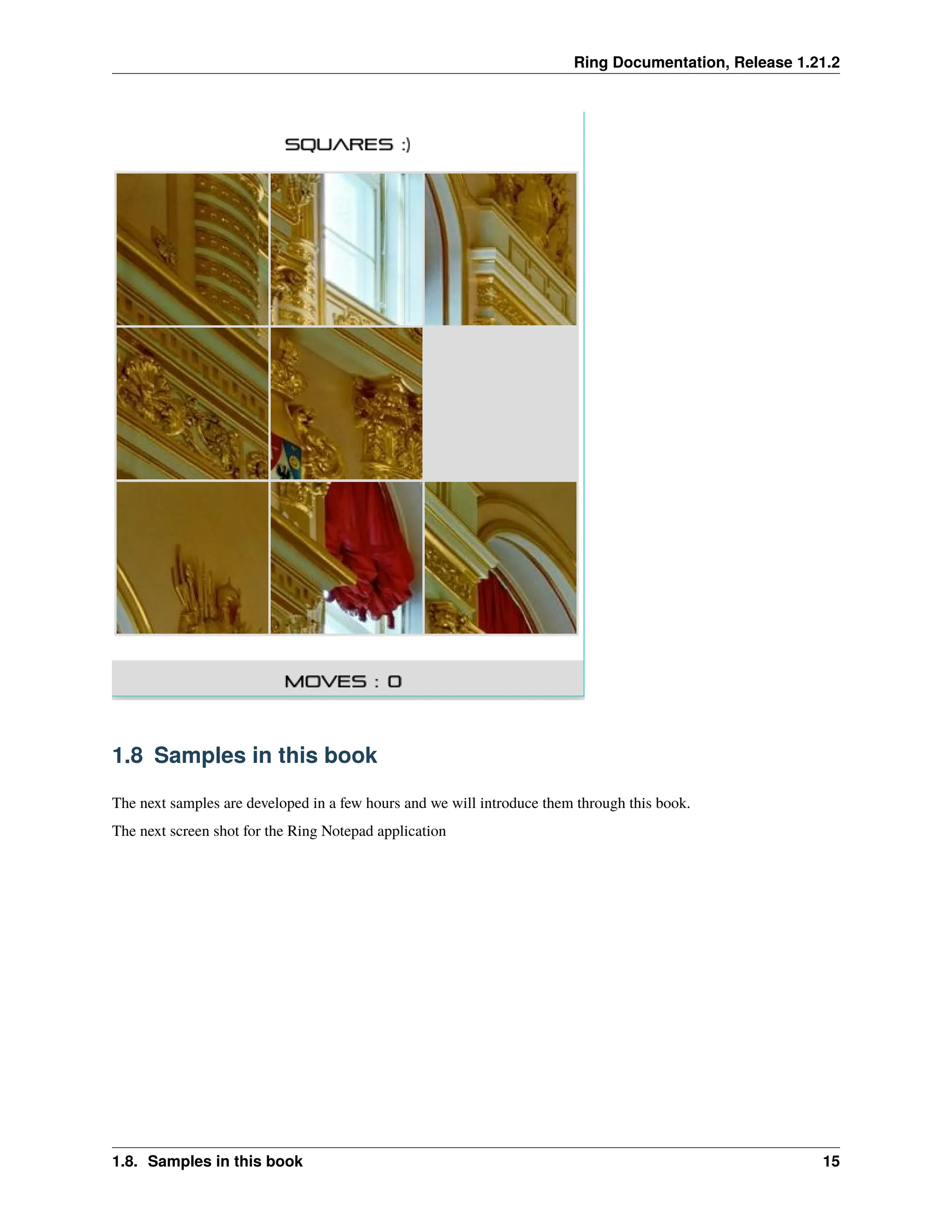 Ring Documentation, Release 1.21.2 1.8 Samples in this book The next samples are developed in a few hours and we will introduce them through this book. The next screen shot for the Ring Notepad application 1.8. Samples in this book 15 