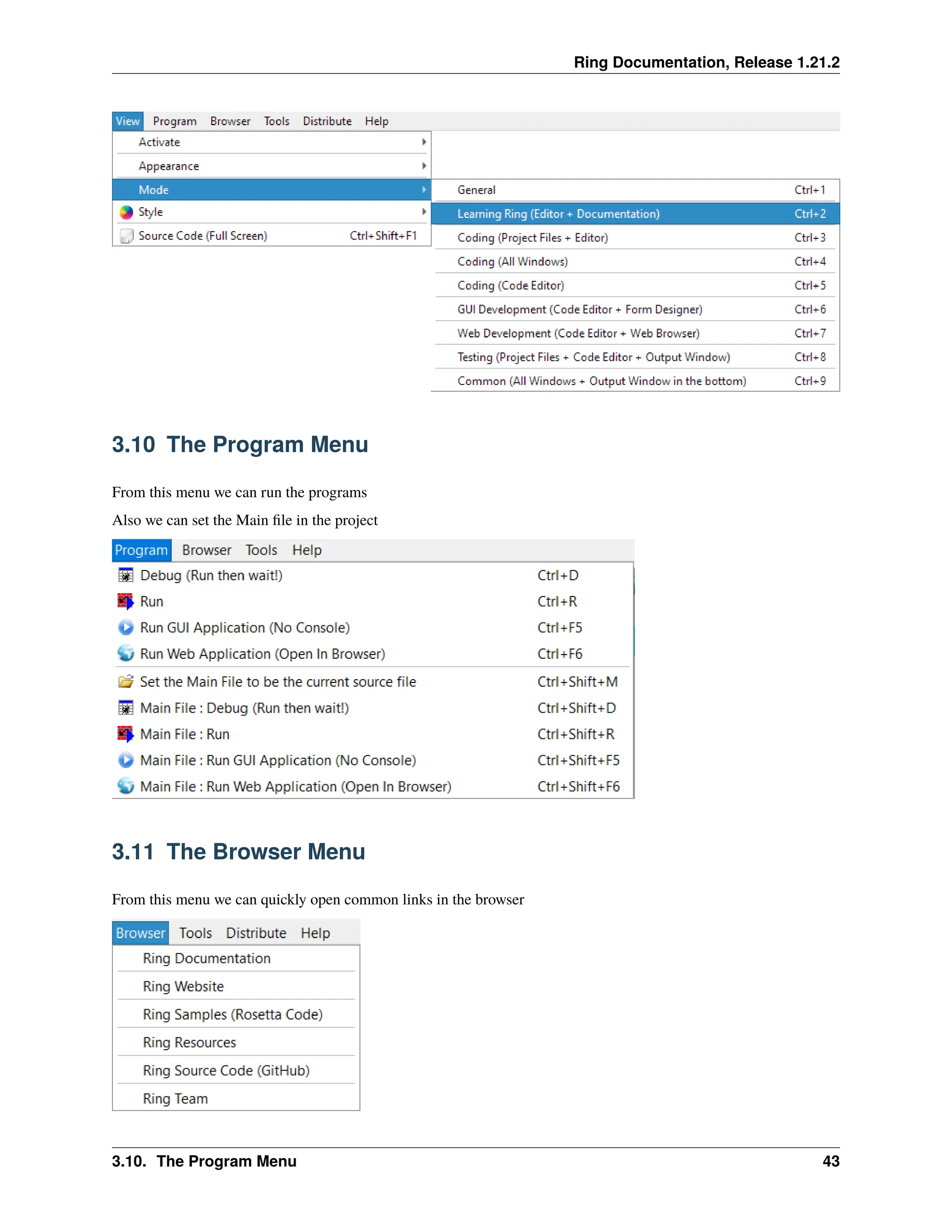 Ring Documentation, Release 1.21.2 3.10 The Program Menu From this menu we can run the programs Also we can set the Main file in the project 3.11 The Browser Menu From this menu we can quickly open common links in the browser 3.10. The Program Menu 43 