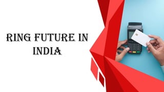 Ring Future in
india
 