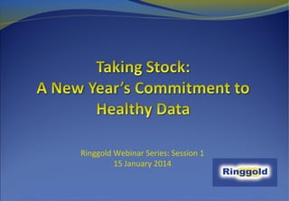 Ringgold Webinar Series: Session 1
15 January 2014

 