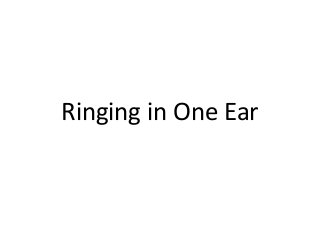 Ringing in One Ear
 