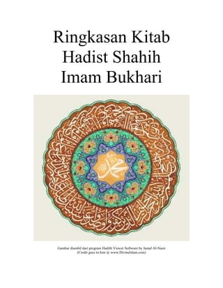 Ringkasan Kitab
Hadist Shahih
Imam Bukhari
Gambar diambil dari program Hadith Viewer Software by Jamal Al-Nasir
(Credit goes to him @ www.DivineIslam.com)
 