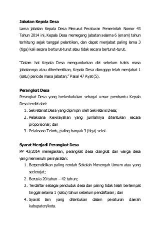 Jabatan Kepala Desa
Lama jabatan Kepala Desa Menurut Peraturan Pemerintah Nomor 43
Tahun 2014 ini, Kepala Desa memegang ja...