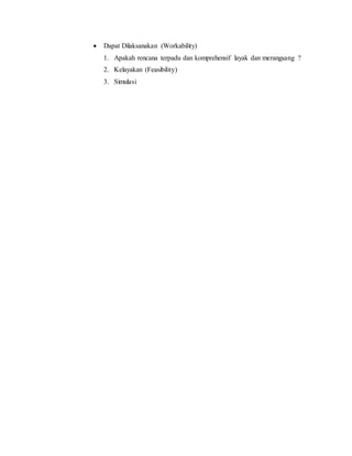  Dapat Dilaksanakan (Workability)
1. Apakah rencana terpadu dan komprehensif layak dan merangsang ?
2. Kelayakan (Feasibility)
3. Simulasi
 