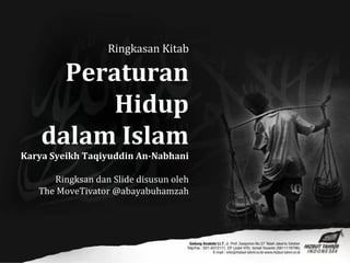 Ringkasan Kitab
Peraturan
Hidup
dalam Islam
Karya Syeikh Taqiyuddin An-Nabhani
Ringksan dan Slide disusun oleh
The MoveTivator @abayabuhamzah
 