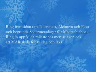 Ring framsidan om Toleranzia, Alzinova och Pexa
och begrunda Sedermeradagar för Medtech chock.
Ring in uppfyllda milestones men så även ock
att MAR skola följas i lag och läxa.
 