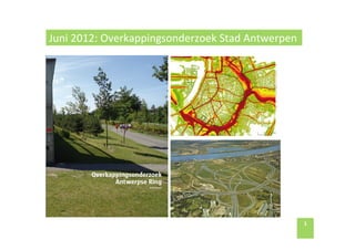 1	
  
Juni	
  2012:	
  Overkappingsonderzoek	
  Stad	
  Antwerpen	
  
 