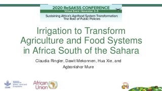 Irrigation to Transform
Agriculture and Food Systems
in Africa South of the Sahara
Claudia Ringler, Dawit Mekonnen, Hua Xie, and
Agbonlahor Mure
 