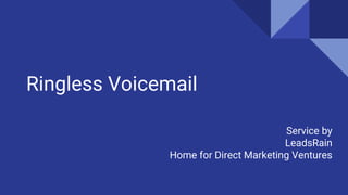 Ringless Voicemail
Service by
LeadsRain
Home for Direct Marketing Ventures
 