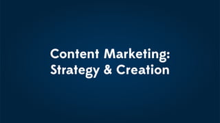 Content Marketing:
Strategy & Creation
 