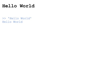 Hello World >> 'Hello World' Hello World 