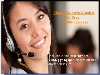 Kindle Fire Help Number
Toll Free
1-866-552-6319
Dial kindle Fire Help Number
1-866-552-6319For help related to
any kindle issues.
 
