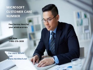 MICROSOFT
CUSTOMER CARE
NUMBER
Free Service Here for
your window errors
Call Now
1-806-576-3039
For more details
visit
www.monktech.net
 