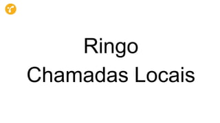 Ringo
Chamadas Locais
 