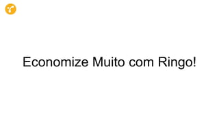 Economize Muito com Ringo!
 