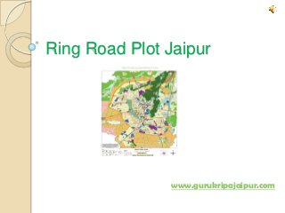 Ring Road Plot Jaipur




               www.gurukripajaipur.com
 
