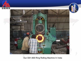Our D51-800 Ring Rolling Machine In India
 