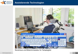 Assistierende Technologien Mundmaus und Bildschirmtastatur für Tetraplegiker 