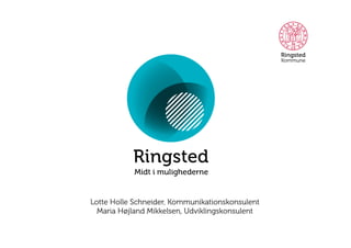 Lotte Holle Schneider, Kommunikationskonsulent
Maria Højland Mikkelsen, Udviklingskonsulent

 