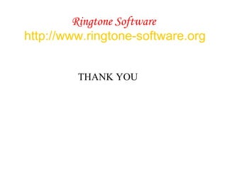 Ringtone Software   http://www.ringtone-software.org THANK YOU 