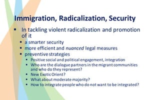 Immigration,	Radicalization,	Security
§ In	tackling	violent	radicalization	and	promotion	
of	it
§ a	smarter	security
§ mor...