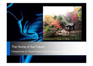 The Home of the Future
Perspectives on “Smart Home” from the viewpoint of HCI
 