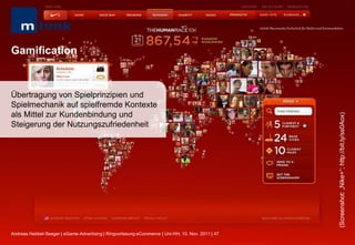 MHMK Macromedia Hochschule für Medien und Kommunikation




Gamification


Übertragung von Spielprinzipien und
Spielmechanik auf spielfremde Kontexte
als Mittel zur Kundenbindung und




                                                                                                                                                      (Screenshot: „Nike+“; http://bit.ly/ss0Aox)
Steigerung der Nutzungszufriedenheit




Andreas Hebbel-Seeger | eGame-Advertising | Ringvorlesung eCommerce | Uni-HH, 10. Nov. 2011 | 47
 