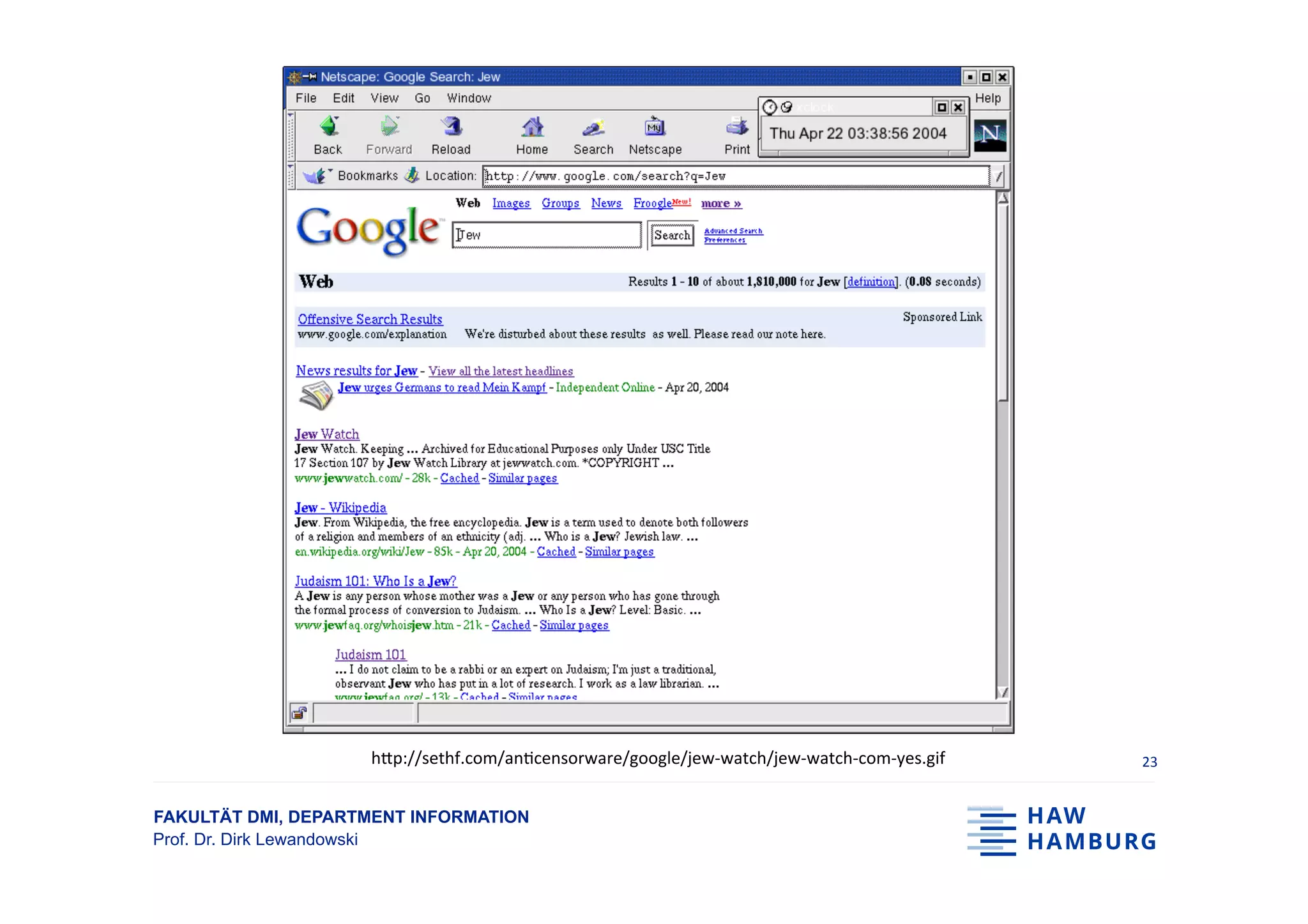 FAKULTÄT DMI, DEPARTMENT INFORMATION
Prof. Dr. Dirk Lewandowski
23	h-p://sethf.com/an;censorware/google/jew-watch/jew-watch-com-yes.gif	
 