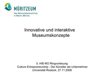 [object Object],5. HIE-RO Ringvorlesung Culture Entrepreneurship - Der Künstler als Unternehmer Universität Rostock, 27.11.2008 
