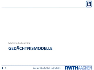 GedächtnismodelleMultimedia LearningVon Verständlichkeit zu Usability5