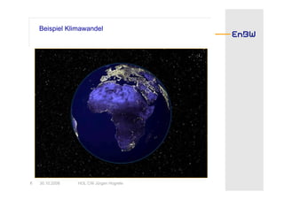 Beispiel Klimawandel




6   30.10.2008   HOL CW Jürgen Hogrefe
 