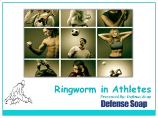 Ringworm in Athletes
Presented By: Defense Soap
 