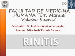Catedrático: Dr. José Luis Aquino Hernández.
Alumna: Erika Anahí Estrada Cabrera.
FACULTAD DE MEDICINA
HUMANA “Dr. Manuel
Velasco Suarez”
 