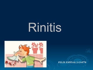 Rinitis
FELIX ESPINAL 2-13-0770
 