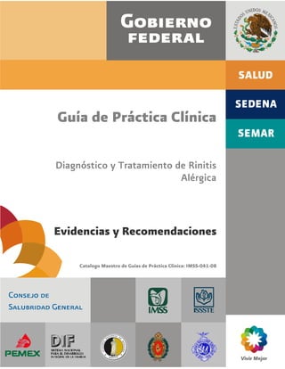 Guía de Práctica Clínica
Diagnóstico y Tratamiento de Rinitis
Alérgica
Evidencias y Recomendaciones
Catalogo Maestro de Guías de Práctica Clínica: IMSS-041-08
 