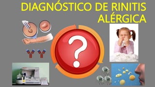 DIAGNÓSTICO DE RINITIS
ALÉRGICA
Cuadro
clínico
Correlación
IgE
 