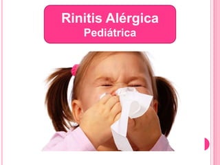 Rinitis Alérgica
Pediátrica
 