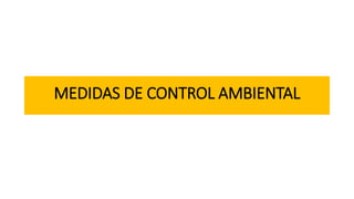 MEDIDAS DE CONTROL AMBIENTAL
 