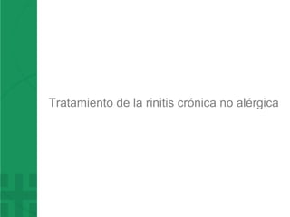 Tratamiento de la rinitis crónica no alérgica
 