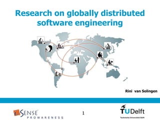 Research ongloballydistributed software engineering 			Rini  van Solingen 