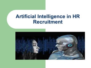 Artificial Intelligence in HR
Recruitment
 