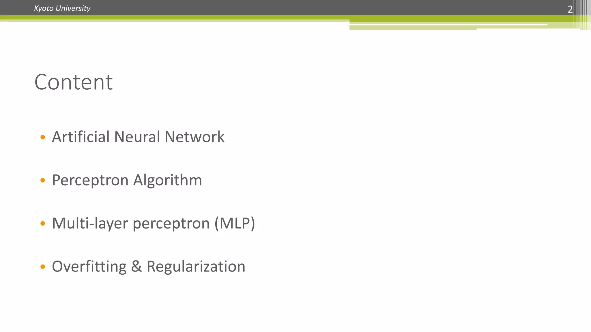 Kyoto University
• Artificial Neural Network
• Perceptron Algorithm
• Multi-layer perceptron (MLP)
• Overfitting & Regularization
Content
2
 