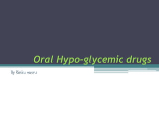 Oral Hypo-glycemic drugs
By Rinku meena
 