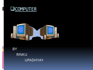 [object Object],  BY       RINKU                  UPADHYAY 