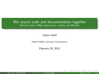 Mix source code and documentation together
                                 A
                 Write R code in LTEX using ...