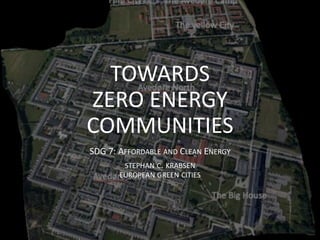 European
Green Cities
TOWARDS
ZERO ENERGY
COMMUNITIES
SDG 7: AFFORDABLE AND CLEAN ENERGY
STEPHAN C. KRABSEN
EUROPEAN GREEN CITIES
 