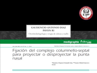 Otorrinolaringologia y crugia de cabeza y cuello
GAUDENCIO ANTONIO DIAZ
PAVON R1
 