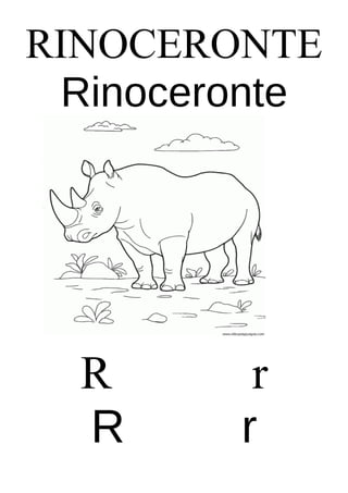 RINOCERONTE
Rinoceronte

R
R

r
r

 