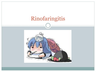 Rinofaringitis
 
