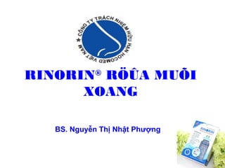 RINORIN®
RÖÛA MUÕI
XOANG
BS. Nguyễn Thị Nhật Phượng
 